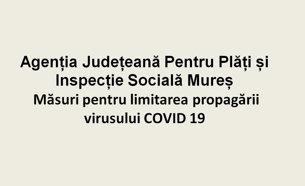 Agenția Județeană Pentru Plăți și Inspecție Socială Mureș. Măsuri de prevenire și de limitare a extinderii infectărilor cu COVID-19